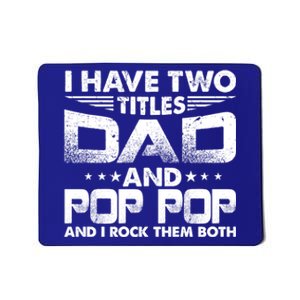 Father's Day Gift I Have Two Titles Dad And Pop Pop Grandpa Gift Mousepad