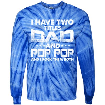 Father's Day Gift I Have Two Titles Dad And Pop Pop Grandpa Gift Tie-Dye Long Sleeve Shirt