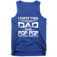 Father's Day Gift I Have Two Titles Dad And Pop Pop Grandpa Gift Tank Top