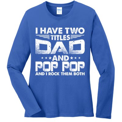 Father's Day Gift I Have Two Titles Dad And Pop Pop Grandpa Gift Ladies Long Sleeve Shirt