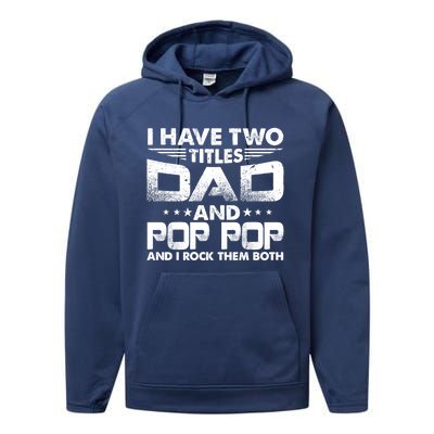 Father's Day Gift I Have Two Titles Dad And Pop Pop Grandpa Gift Performance Fleece Hoodie