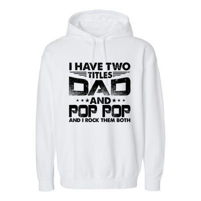 Father's Day Gift I Have Two Titles Dad And Pop Pop Grandpa Gift Garment-Dyed Fleece Hoodie