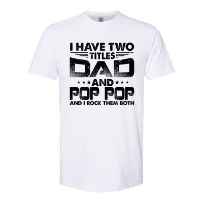 Father's Day Gift I Have Two Titles Dad And Pop Pop Grandpa Gift Softstyle CVC T-Shirt