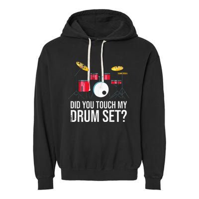 Funny Drummer Gift Did You Touch My Drum Set Drums Garment-Dyed Fleece Hoodie