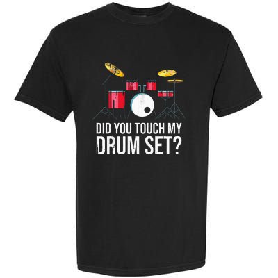 Funny Drummer Gift Did You Touch My Drum Set Drums Garment-Dyed Heavyweight T-Shirt