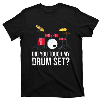 Funny Drummer Gift Did You Touch My Drum Set Drums T-Shirt