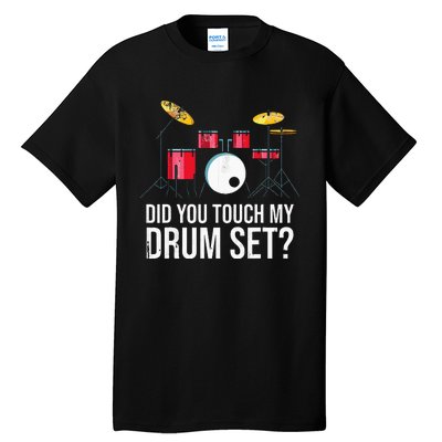 Funny Drummer Gift Did You Touch My Drum Set Drums Tall T-Shirt