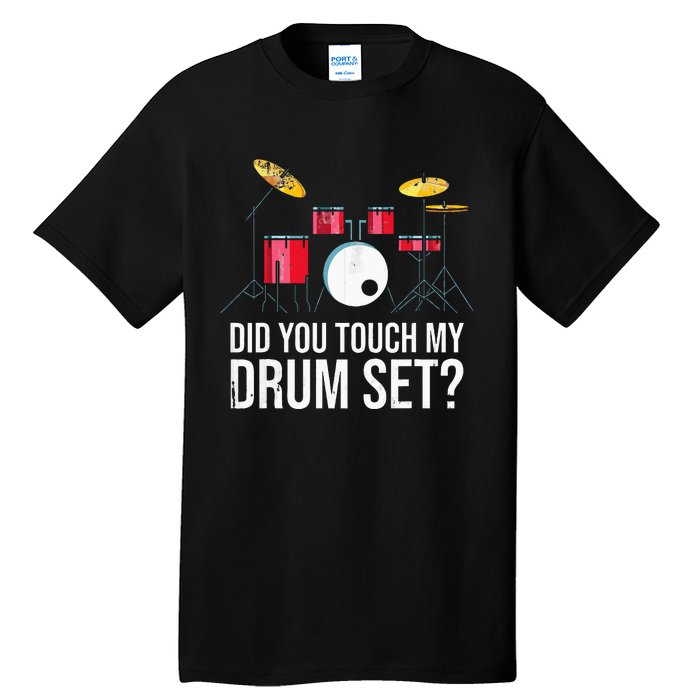 Funny Drummer Gift Did You Touch My Drum Set Drums Tall T-Shirt