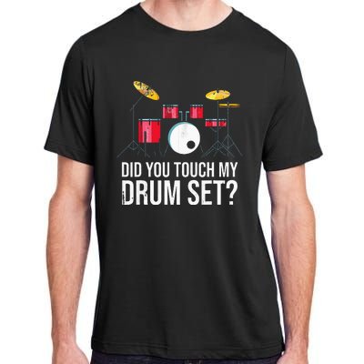 Funny Drummer Gift Did You Touch My Drum Set Drums Adult ChromaSoft Performance T-Shirt