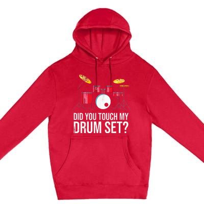 Funny Drummer Gift Did You Touch My Drum Set Drums Premium Pullover Hoodie