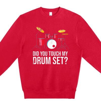 Funny Drummer Gift Did You Touch My Drum Set Drums Premium Crewneck Sweatshirt