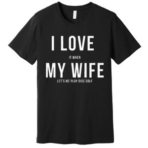 Funny Disc Golf I Love My Wife Premium T-Shirt