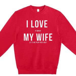 Funny Disc Golf I Love My Wife Premium Crewneck Sweatshirt