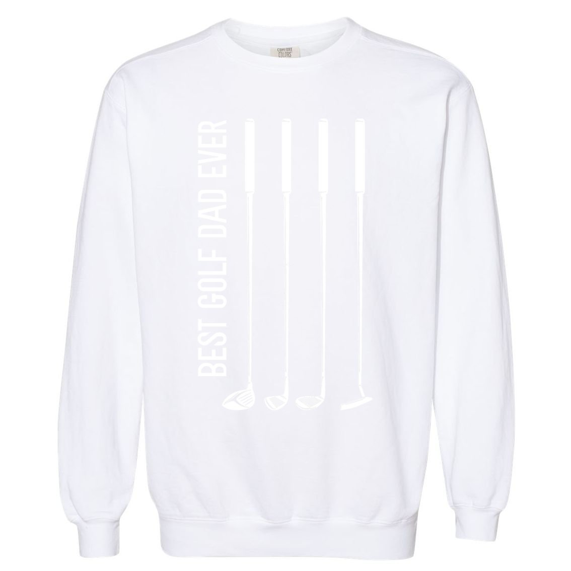Father's Day Golf Clubs Best Golf Dad Ever Gift For Dad Garment-Dyed Sweatshirt