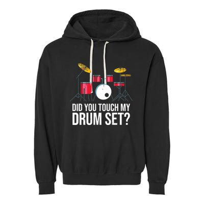 Funny Drummer Gift Did You Touch My Drum Set Drums Garment-Dyed Fleece Hoodie