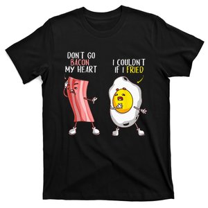 Funny Dont Go Bacon My Heart Cool Bacon And Egg Gift Foodie T-Shirt