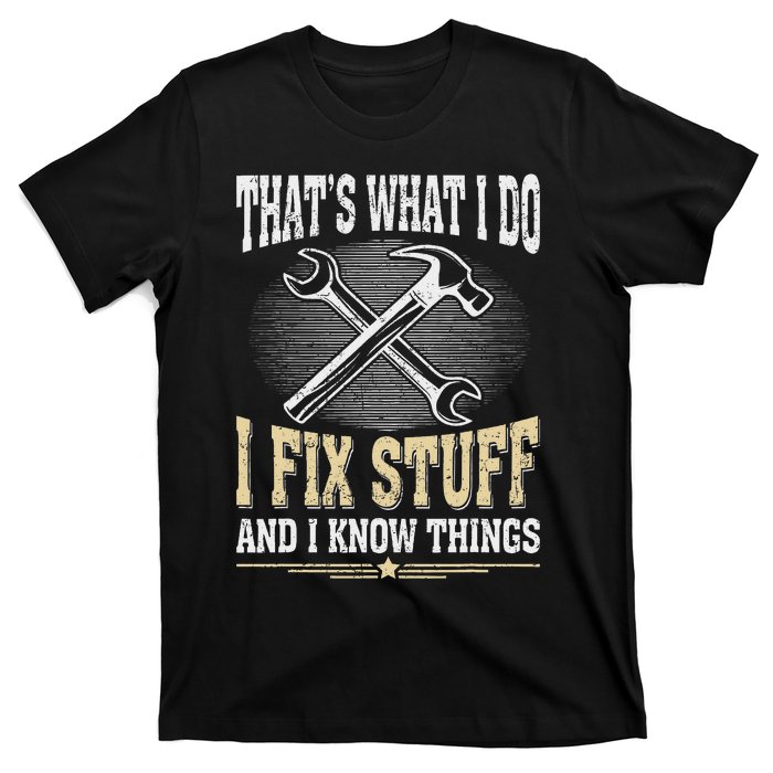 Funny Dad Graphic Vintage I Fix Stuff And I Know Things T-Shirt