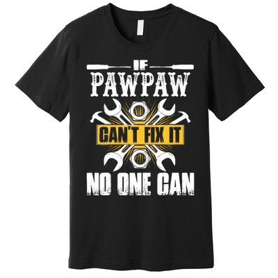 Father Day Gift If Pawpaw CanT Fix It No One Can Premium T-Shirt