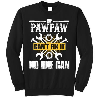 Father Day Gift If Pawpaw CanT Fix It No One Can Tall Sweatshirt