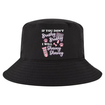 Funny Dog Groomer If You DonT Brushy Brushy Dog Grooming Cool Comfort Performance Bucket Hat