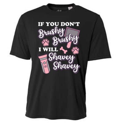 Funny Dog Groomer If You DonT Brushy Brushy Dog Grooming Cooling Performance Crew T-Shirt