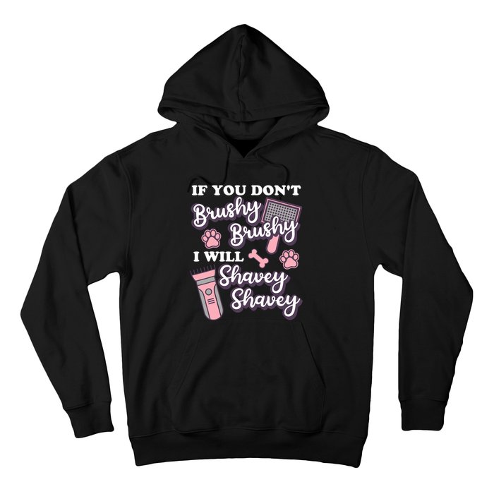 Funny Dog Groomer If You DonT Brushy Brushy Dog Grooming Hoodie