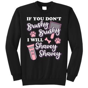 Funny Dog Groomer If You DonT Brushy Brushy Dog Grooming Sweatshirt