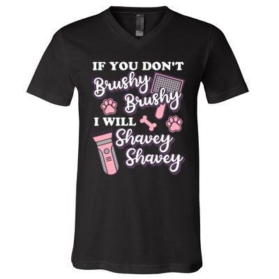 Funny Dog Groomer If You DonT Brushy Brushy Dog Grooming V-Neck T-Shirt