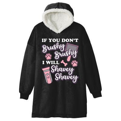 Funny Dog Groomer If You DonT Brushy Brushy Dog Grooming Hooded Wearable Blanket