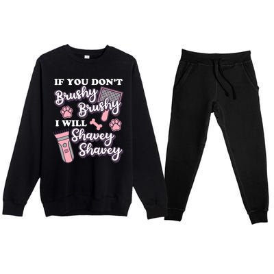 Funny Dog Groomer If You DonT Brushy Brushy Dog Grooming Premium Crewneck Sweatsuit Set