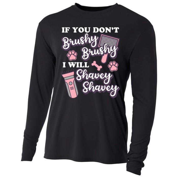 Funny Dog Groomer If You DonT Brushy Brushy Dog Grooming Cooling Performance Long Sleeve Crew