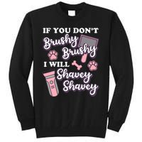 Funny Dog Groomer If You DonT Brushy Brushy Dog Grooming Tall Sweatshirt