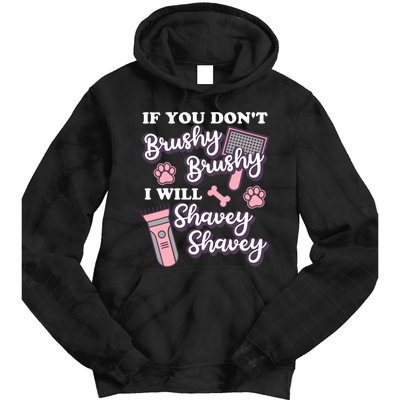 Funny Dog Groomer If You DonT Brushy Brushy Dog Grooming Tie Dye Hoodie