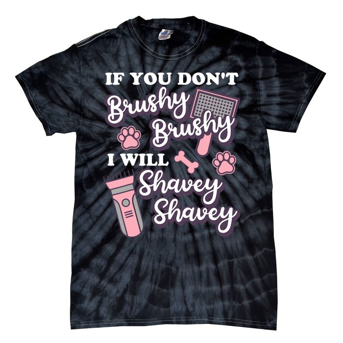 Funny Dog Groomer If You DonT Brushy Brushy Dog Grooming Tie-Dye T-Shirt