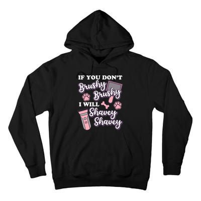 Funny Dog Groomer If You DonT Brushy Brushy Dog Grooming Tall Hoodie