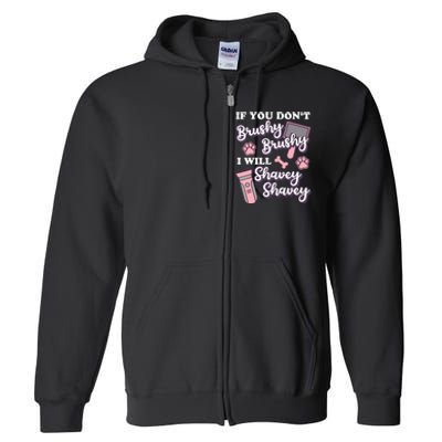 Funny Dog Groomer If You DonT Brushy Brushy Dog Grooming Full Zip Hoodie