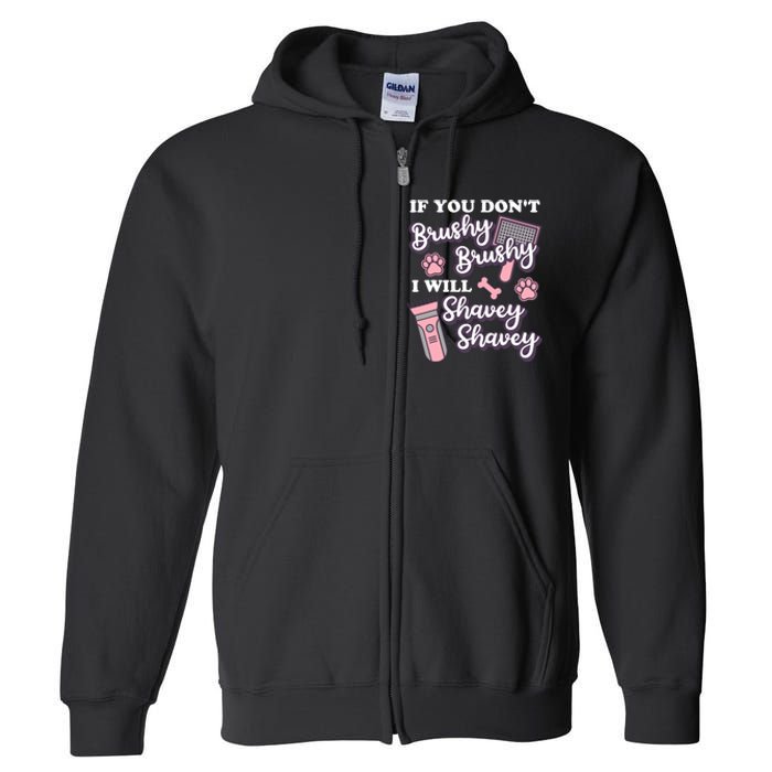 Funny Dog Groomer If You DonT Brushy Brushy Dog Grooming Full Zip Hoodie