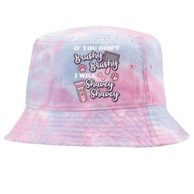 Funny Dog Groomer If You DonT Brushy Brushy Dog Grooming Tie-Dyed Bucket Hat