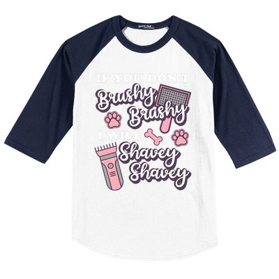 Funny Dog Groomer If You DonT Brushy Brushy Dog Grooming Baseball Sleeve Shirt