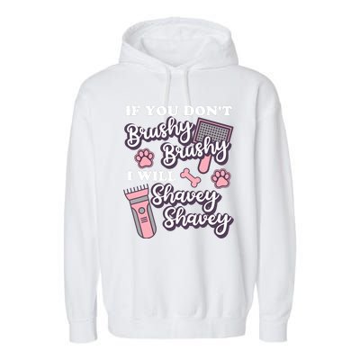 Funny Dog Groomer If You DonT Brushy Brushy Dog Grooming Garment-Dyed Fleece Hoodie