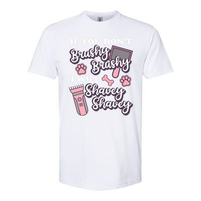 Funny Dog Groomer If You DonT Brushy Brushy Dog Grooming Softstyle CVC T-Shirt