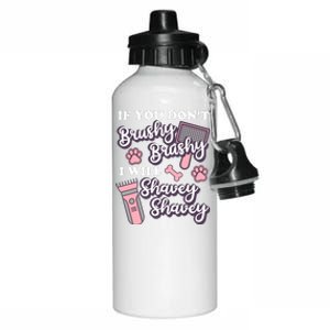 Funny Dog Groomer If You DonT Brushy Brushy Dog Grooming Aluminum Water Bottle