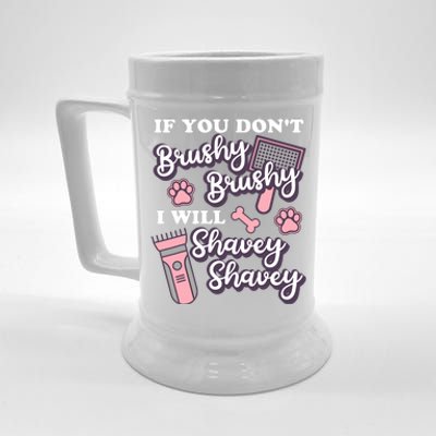 Funny Dog Groomer If You DonT Brushy Brushy Dog Grooming Beer Stein