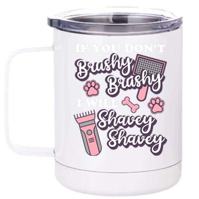 Funny Dog Groomer If You DonT Brushy Brushy Dog Grooming 12 oz Stainless Steel Tumbler Cup