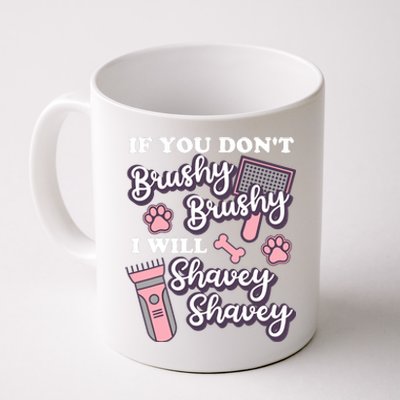 Funny Dog Groomer If You DonT Brushy Brushy Dog Grooming Coffee Mug