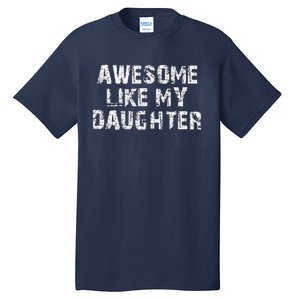 Fathers Day Gift From Daughter Awesome Like My Daughter Tall T-Shirt