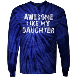 Fathers Day Gift From Daughter Awesome Like My Daughter Tie-Dye Long Sleeve Shirt