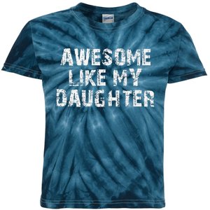 Fathers Day Gift From Daughter Awesome Like My Daughter Kids Tie-Dye T-Shirt