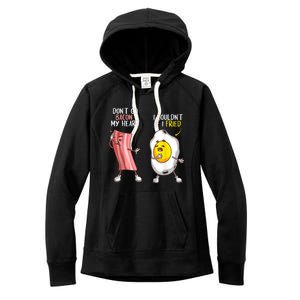 Funny Don't Go Bacon My Heart Cool Bacon And Egg Foodie Women's Fleece Hoodie