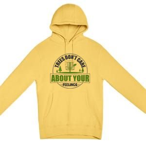 Funny Disc Golf Trees Don't Care About Your Feelings Premium Pullover Hoodie